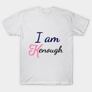 i am kenough T-Shirt